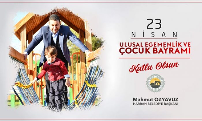 BAŞKAN ÖZYAVUZ’UN 23 NİSAN MESAJI